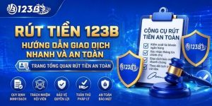 Rút Tiền 123B – Hướng Dẫn Giao Dịch Nhanh 2026